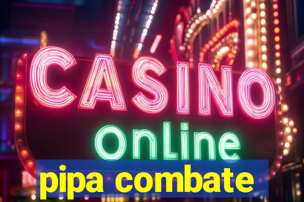 pipa combate